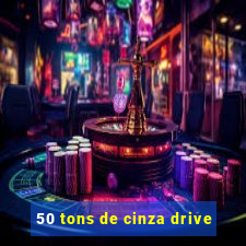 50 tons de cinza drive